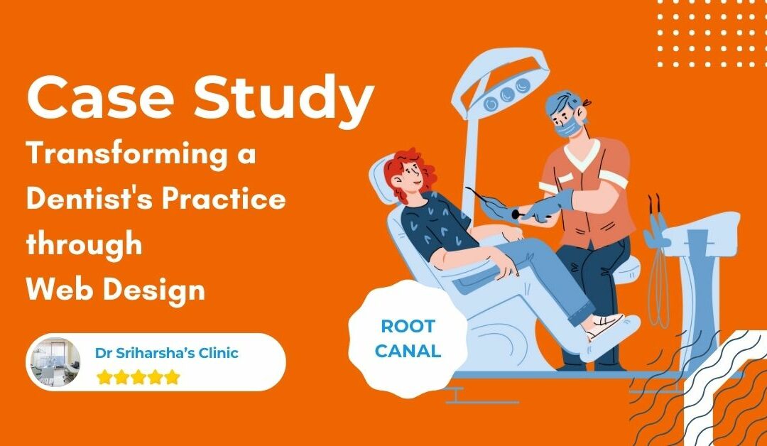 Case Study: Transforming a Dentist’s Practice through Web Design